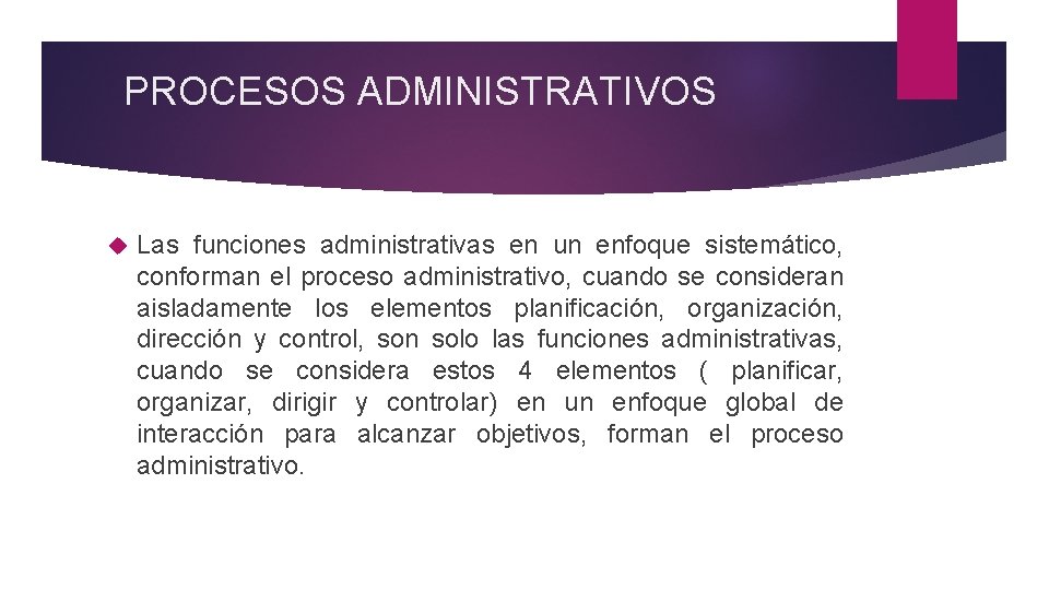 PROCESOS ADMINISTRATIVOS Las funciones administrativas en un enfoque sistemático, conforman el proceso administrativo, cuando
