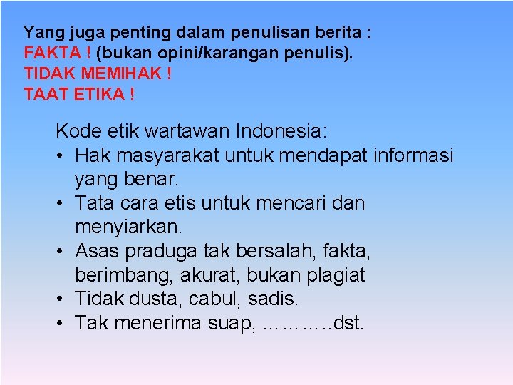 Yang juga penting dalam penulisan berita : FAKTA ! (bukan opini/karangan penulis). TIDAK MEMIHAK Yang juga penting dalam penulisan berita : FAKTA ! (bukan opini/karangan penulis). TIDAK MEMIHAK
