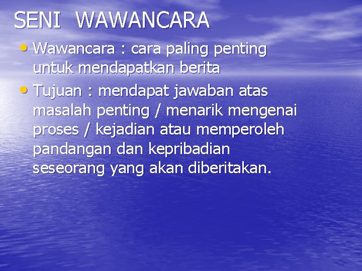 SENI WAWANCARA • Wawancara : cara paling penting untuk mendapatkan berita • Tujuan : SENI WAWANCARA • Wawancara : cara paling penting untuk mendapatkan berita • Tujuan :