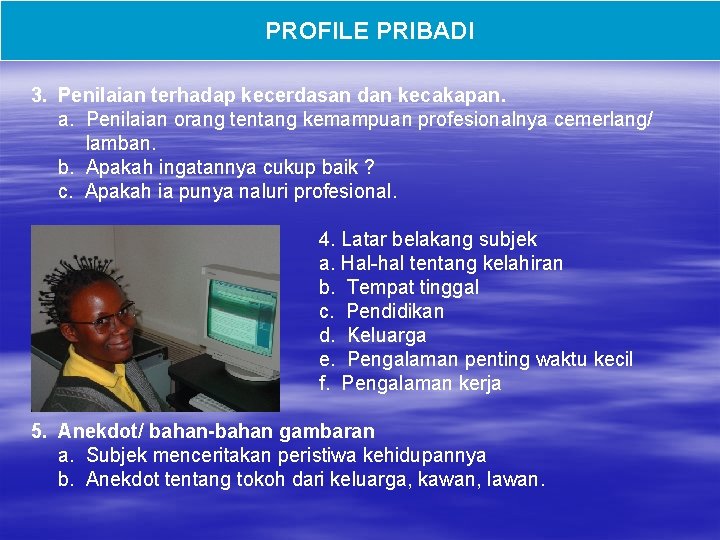 PROFILE PRIBADI 3. Penilaian terhadap kecerdasan dan kecakapan. a. Penilaian orang tentang kemampuan profesionalnya PROFILE PRIBADI 3. Penilaian terhadap kecerdasan dan kecakapan. a. Penilaian orang tentang kemampuan profesionalnya