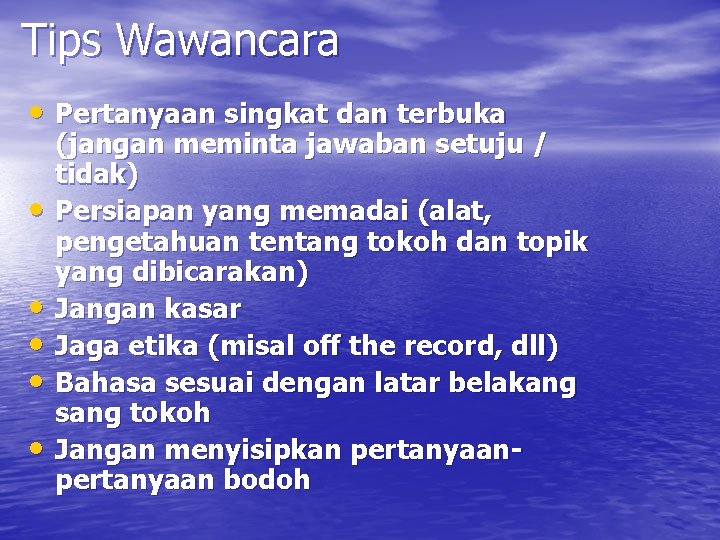 Tips Wawancara • Pertanyaan singkat dan terbuka • • • (jangan meminta jawaban setuju