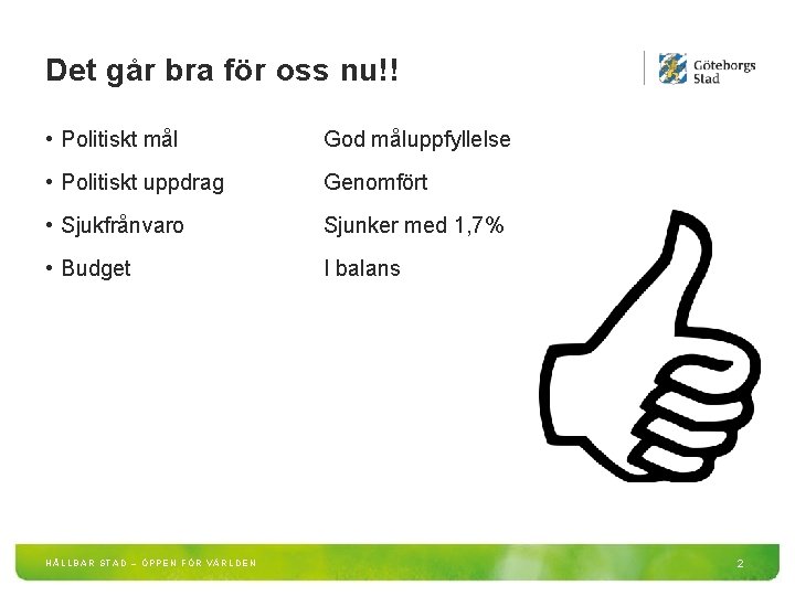 Det går bra för oss nu!! • Politiskt mål God måluppfyllelse • Politiskt uppdrag