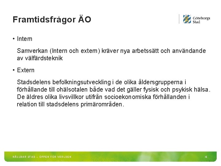 Framtidsfrågor ÄO • Intern Samverkan (Intern och extern) kräver nya arbetssätt och användande av