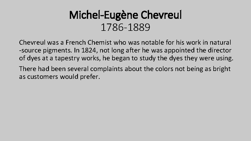 Michel-Eugène Chevreul 1786 -1889 Chevreul was a French Chemist who was notable for his