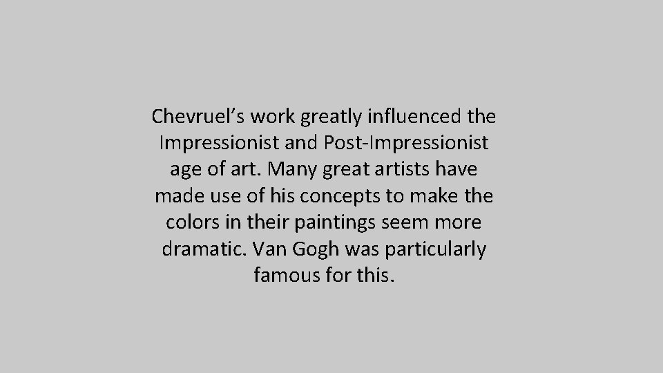 Chevruel’s work greatly influenced the Impressionist and Post-Impressionist age of art. Many great artists