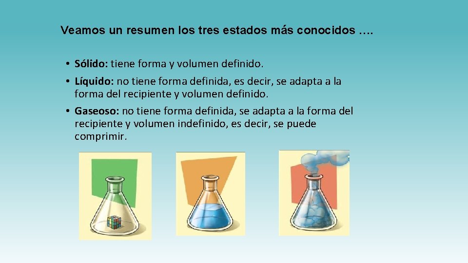 Veamos un resumen los tres estados más conocidos …. • Sólido: tiene forma y