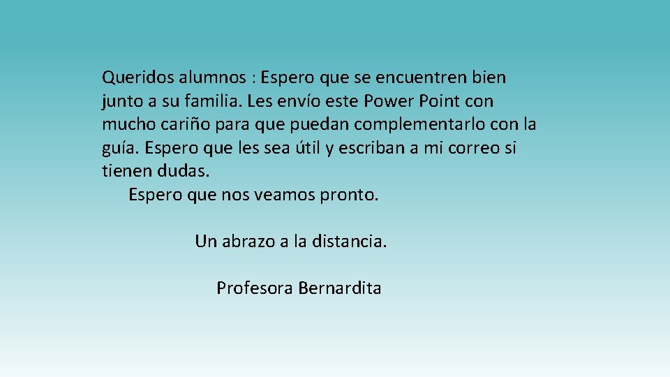 Queridos alumnos : Espero que se encuentren bien junto a su familia. Les envío