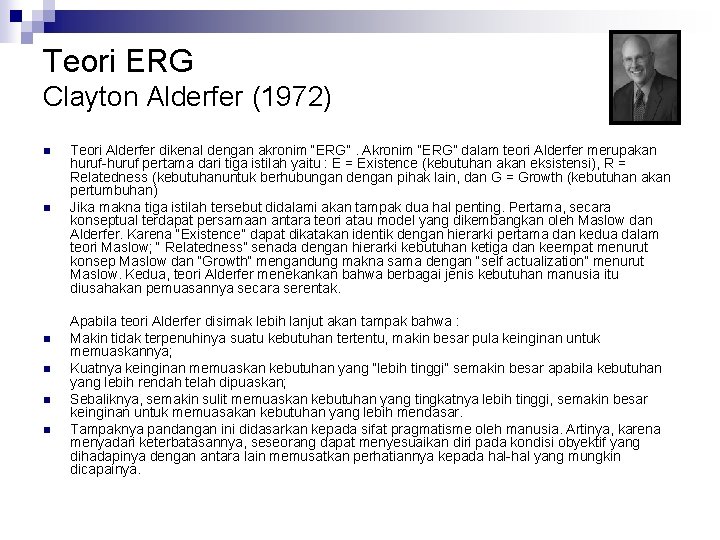 Teori ERG Clayton Alderfer (1972) n n n Teori Alderfer dikenal dengan akronim “ERG”.