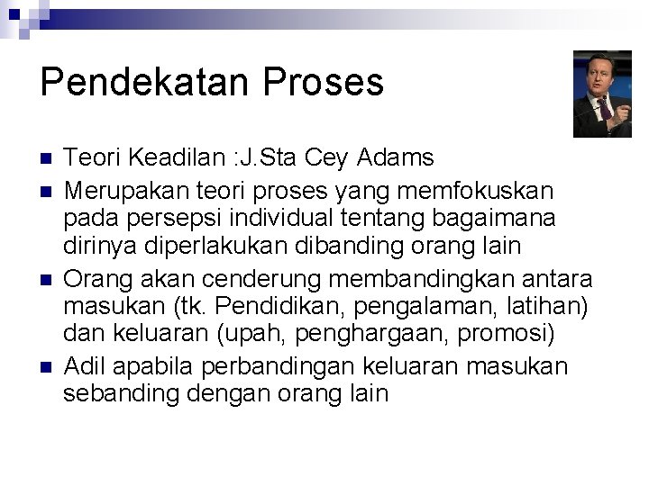 Pendekatan Proses n n Teori Keadilan : J. Sta Cey Adams Merupakan teori proses