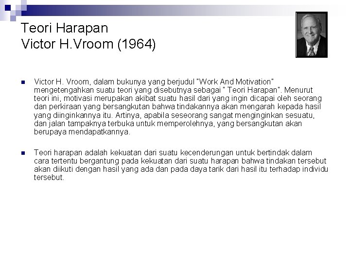 Teori Harapan Victor H. Vroom (1964) n Victor H. Vroom, dalam bukunya yang berjudul