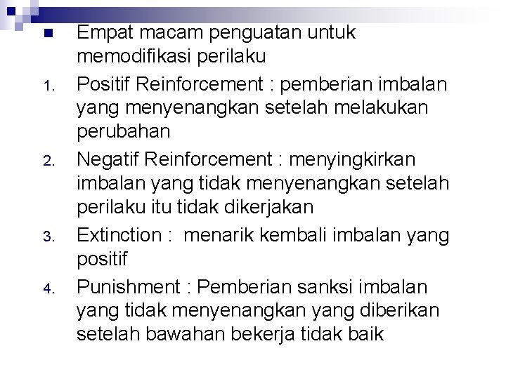 n 1. 2. 3. 4. Empat macam penguatan untuk memodifikasi perilaku Positif Reinforcement :