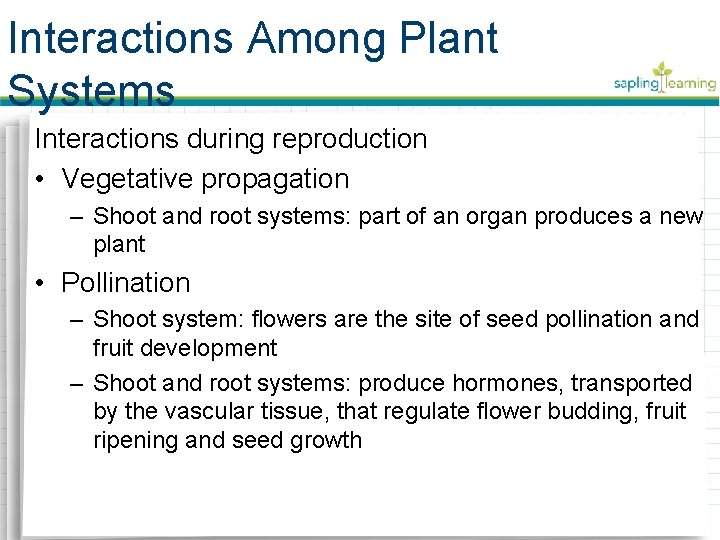 Interactions Among Plant Systems Interactions during reproduction • Vegetative propagation – Shoot and root