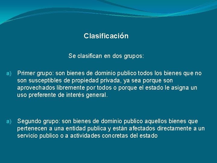 Clasificación Se clasifican en dos grupos: a) Primer grupo: son bienes de dominio publico