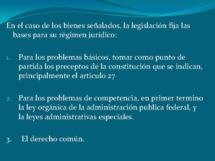 En el caso de los bienes señalados, la legislación fija las bases para su