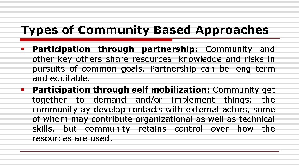 Types of Community Based Approaches § Participation through partnership: Community and other key others