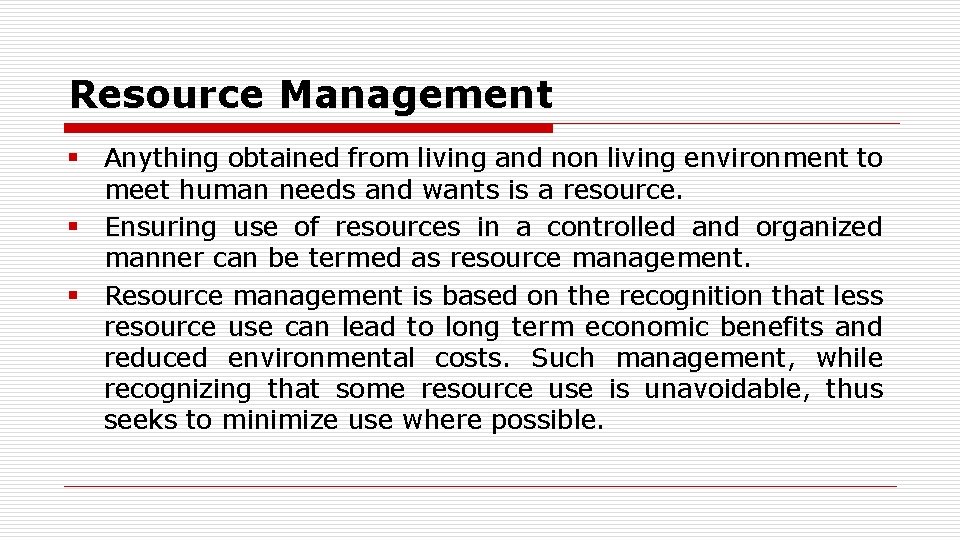 Resource Management § Anything obtained from living and non living environment to meet human