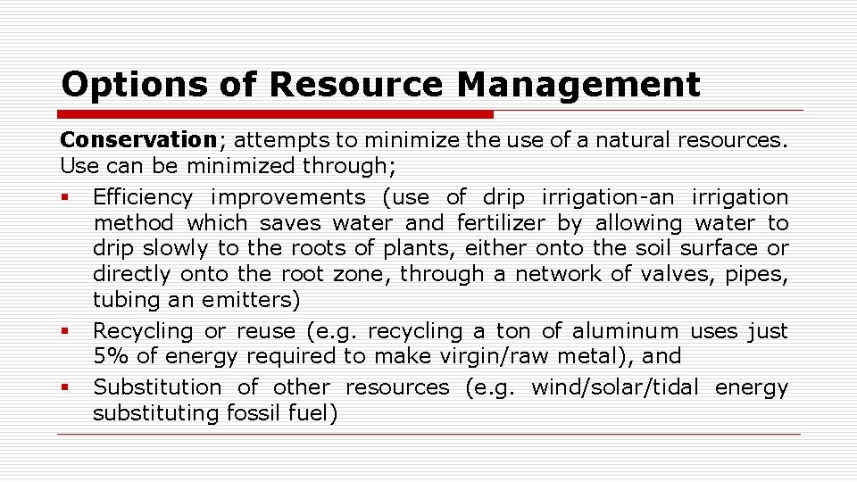 Options of Resource Management Conservation; attempts to minimize the use of a natural resources.