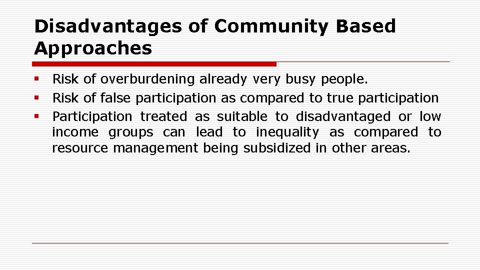 Disadvantages of Community Based Approaches § Risk of overburdening already very busy people. §