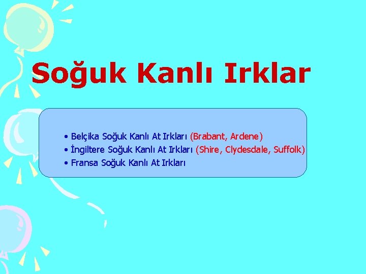 Soğuk Kanlı Irklar • Belçika Soğuk Kanlı At Irkları (Brabant, Ardene) • İngiltere Soğuk