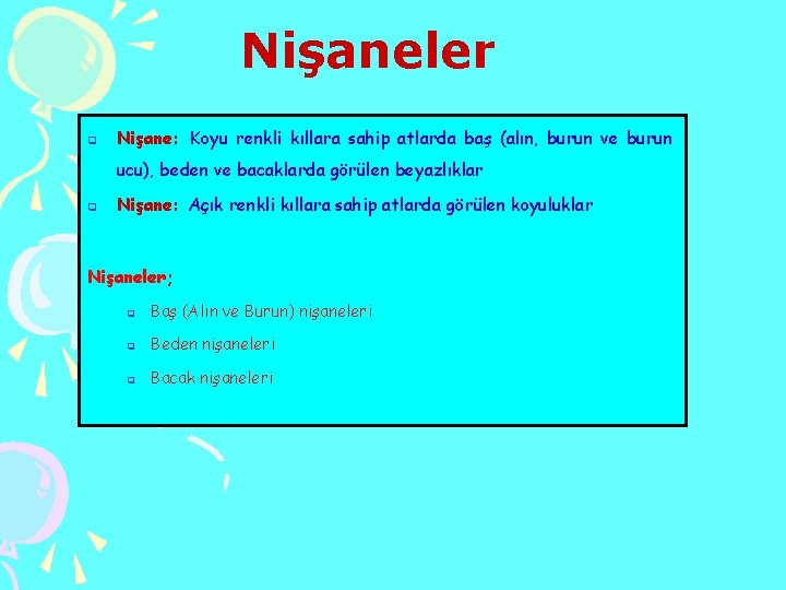 Nişaneler q Nişane: Koyu renkli kıllara sahip atlarda baş (alın, burun ve burun ucu),