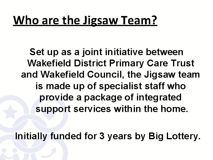 Who are the Jigsaw Team? Set up as a joint initiative between Wakefield District