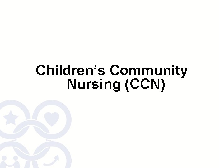 Children’s Community Nursing (CCN) 