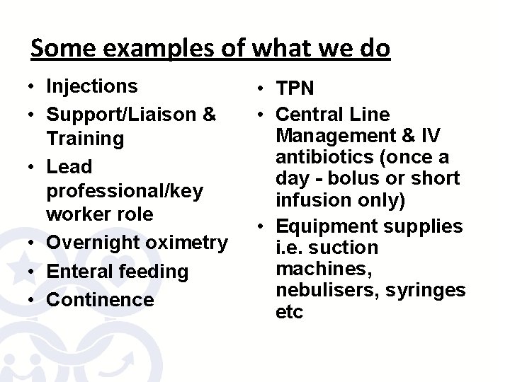 Some examples of what we do • Injections • Support/Liaison & Training • Lead