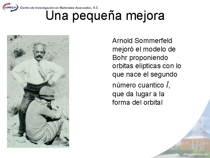 Una pequeña mejora Arnold Sommerfeld mejoró el modelo de Bohr proponiendo orbitas elipticas con