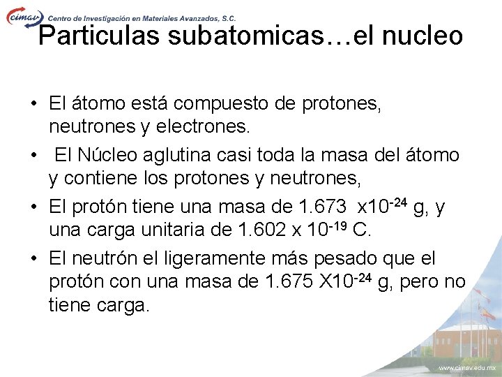 Particulas subatomicas…el nucleo • El átomo está compuesto de protones, neutrones y electrones. •