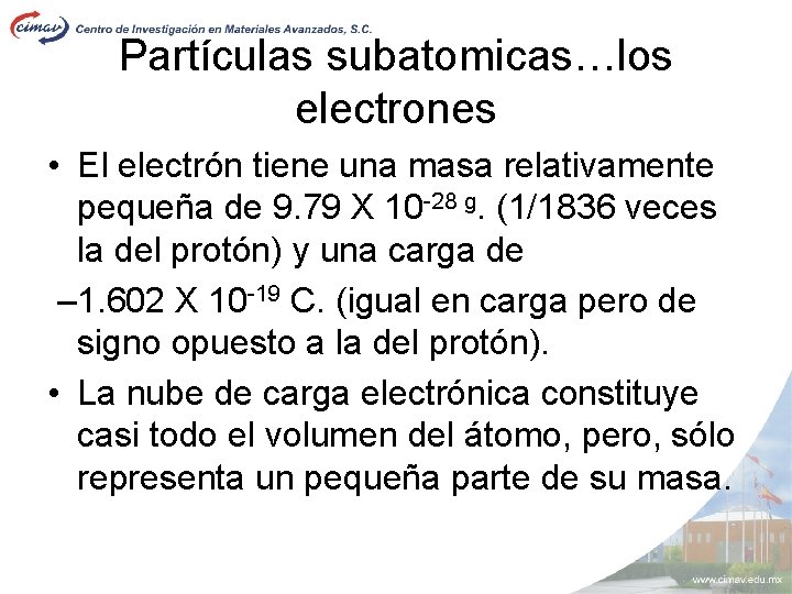 Partículas subatomicas…los electrones • El electrón tiene una masa relativamente pequeña de 9. 79