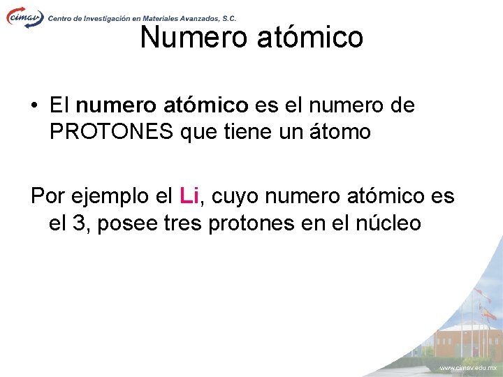 Numero atómico • El numero atómico es el numero de PROTONES que tiene un