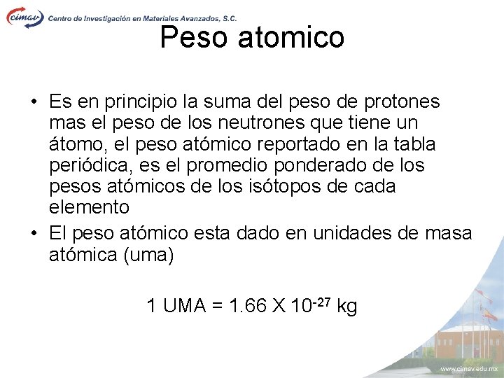 Peso atomico • Es en principio la suma del peso de protones mas el