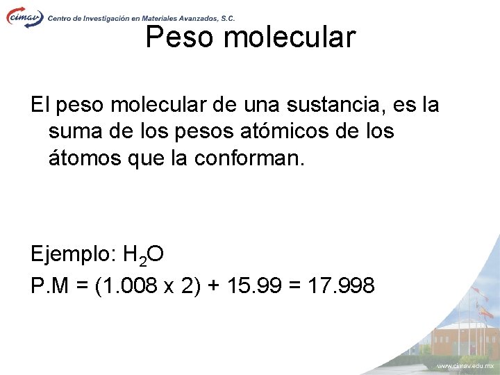 Peso molecular El peso molecular de una sustancia, es la suma de los pesos