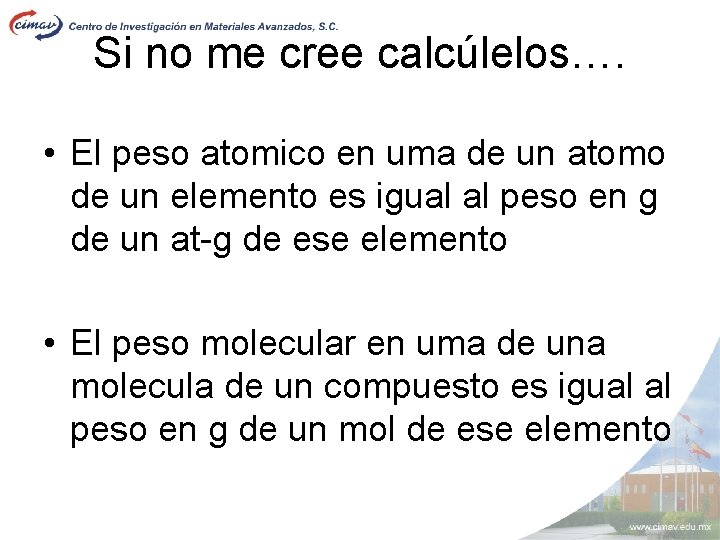 Si no me cree calcúlelos…. • El peso atomico en uma de un atomo