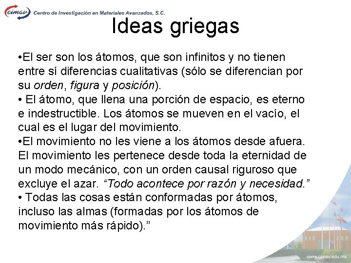 Ideas griegas • El ser son los átomos, que son infinitos y no tienen