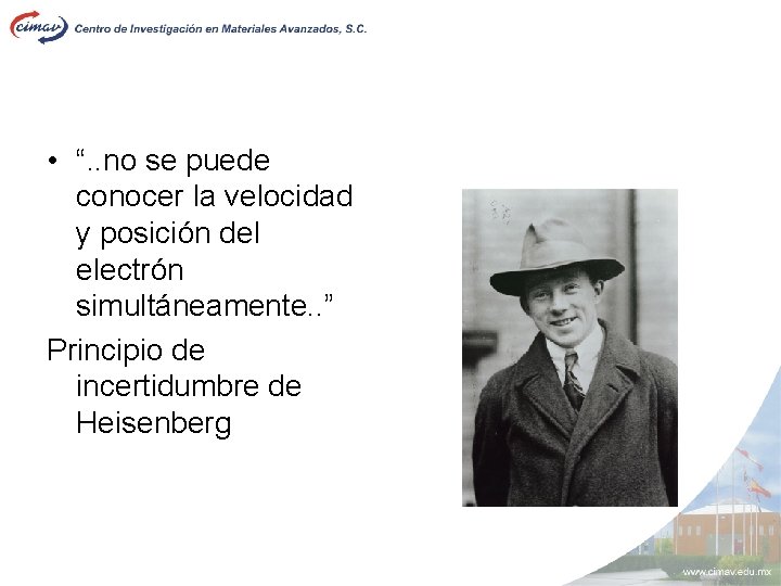  • “. . no se puede conocer la velocidad y posición del electrón