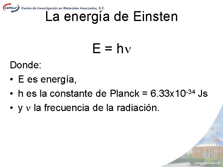 La energía de Einsten E = h Donde: • E es energía, • h