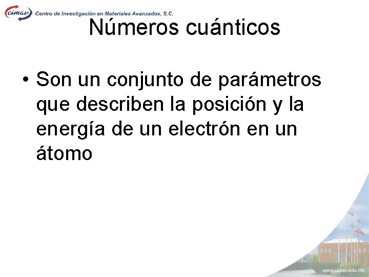 Números cuánticos • Son un conjunto de parámetros que describen la posición y la