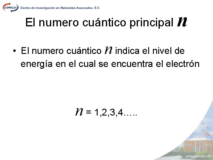 El numero cuántico principal n n • El numero cuántico indica el nivel de