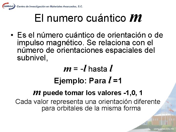 El numero cuántico m • Es el número cuántico de orientación o de impulso