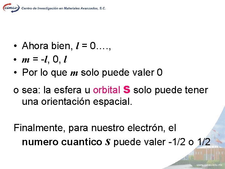  • Ahora bien, l = 0…. , • m = -l, 0, l