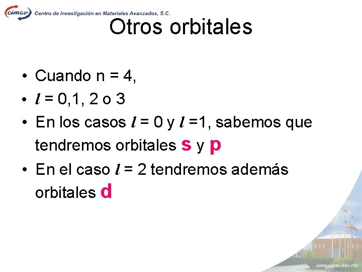 Otros orbitales • Cuando n = 4, • l = 0, 1, 2 o