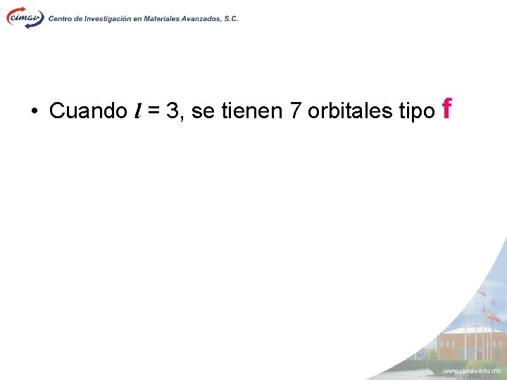  • Cuando l = 3, se tienen 7 orbitales tipo f 