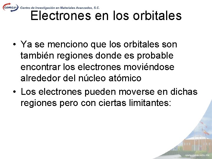 Electrones en los orbitales • Ya se menciono que los orbitales son también regiones