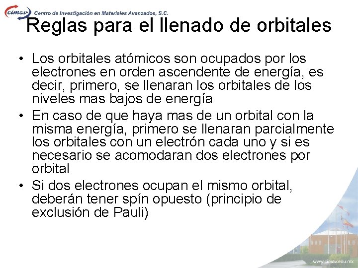 Reglas para el llenado de orbitales • Los orbitales atómicos son ocupados por los