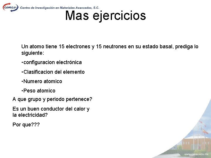 Mas ejercicios Un atomo tiene 15 electrones y 15 neutrones en su estado basal,