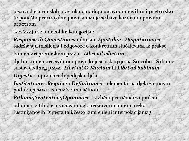 � pisana djela rimskih pravnika obrađuju uglavnom civilno i pretorsko te ponešto procesualno pravo,