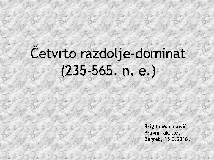 Četvrto razdolje-dominat (235 -565. n. e. ) Brigita Medaković Pravni fakultet Zagreb, 15. 3.