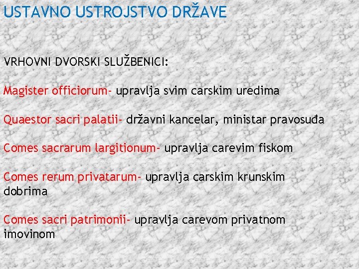 USTAVNO USTROJSTVO DRŽAVE VRHOVNI DVORSKI SLUŽBENICI: Magister officiorum- upravlja svim carskim uredima Quaestor sacri