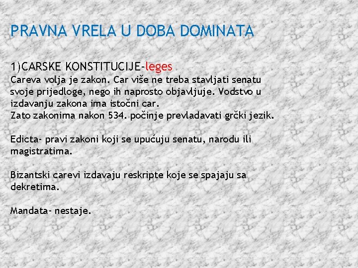 PRAVNA VRELA U DOBA DOMINATA 1)CARSKE KONSTITUCIJE-leges Careva volja je zakon. Car više ne